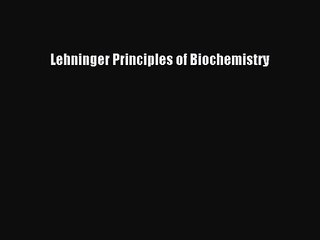 [PDF Download] Lehninger Principles of Biochemistry [Read] Full Ebook