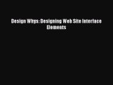 Design Whys: Designing Web Site Interface Elements  Free Books