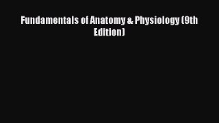 [PDF Download] Fundamentals of Anatomy & Physiology (9th Edition) [PDF] Online