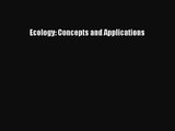 [PDF Download] Ecology: Concepts and Applications [Download] Online