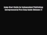 Jump-Start Guide for Independent Publishing: Entrepreneurial First Step Guide (Volume 2) Free