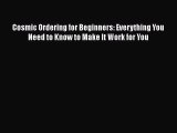 [PDF Download] Cosmic Ordering for Beginners: Everything You Need to Know to Make It Work for