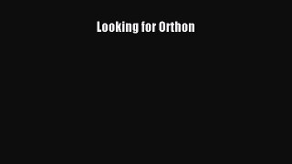 [PDF Download] Looking for Orthon [PDF] Full Ebook