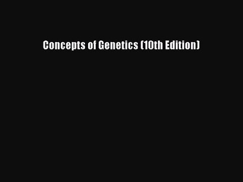 [PDF Download] Concepts of Genetics (10th Edition) [Download] Full Ebook