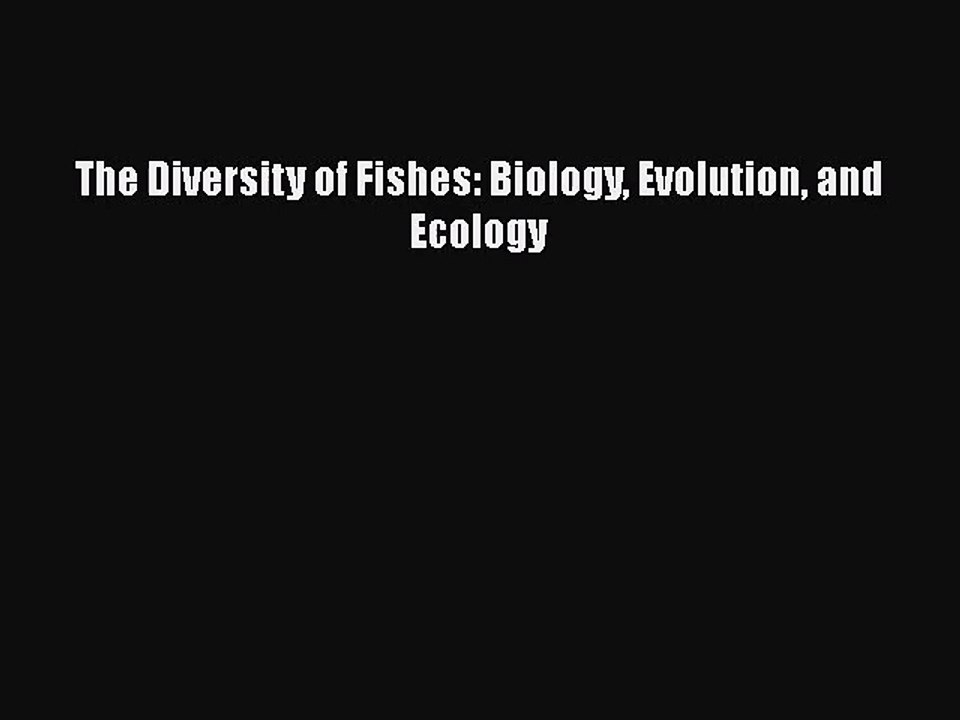 [PDF Download] The Diversity of Fishes: Biology Evolution and Ecology [PDF] Full Ebook