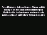 Forced Founders: Indians Debtors Slaves and the Making of the American Revolution in Virginia