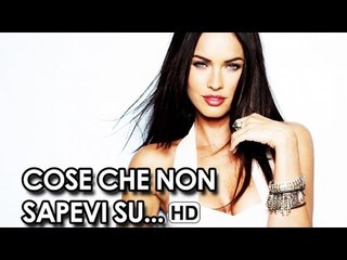Cose che non sapevi su Megan Fox HD