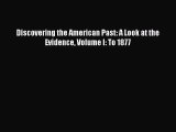 Discovering the American Past: A Look at the Evidence Volume I: To 1877  Free Books