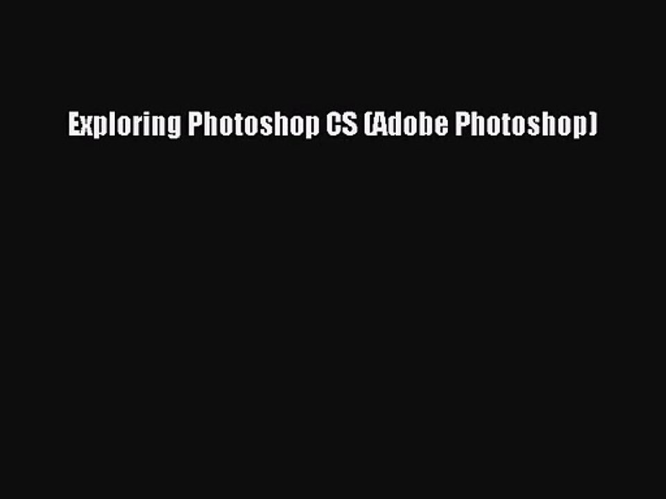 Exploring Photoshop CS (Adobe Photoshop) Read Online PDF