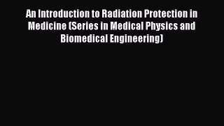 An Introduction to Radiation Protection in Medicine (Series in Medical Physics and Biomedical