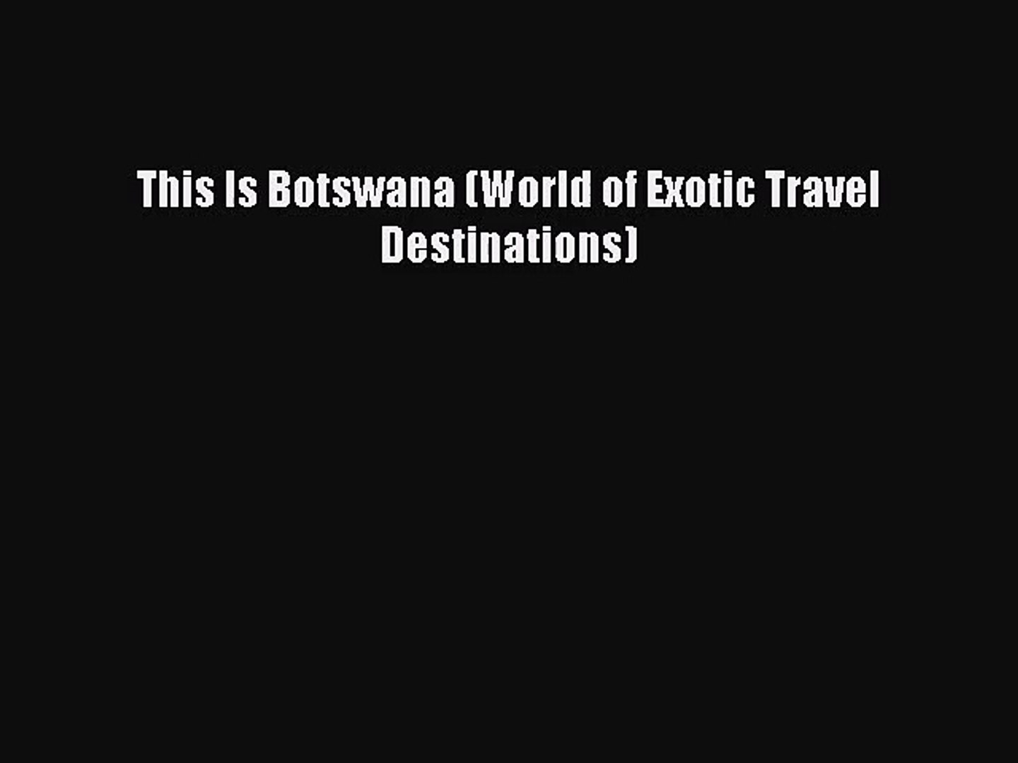 [PDF Download] This Is Botswana (World of Exotic Travel Destinations) [PDF] Full Ebook