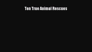 Ten True Animal Rescues  Read Online Book