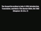 [PDF Download] The Gospel According to Luke X-XXIV: Introduction Translation and Notes (The