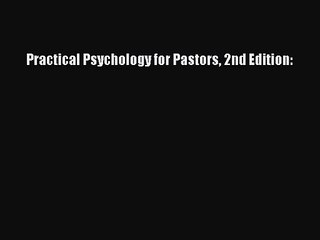 [PDF Download] Practical Psychology for Pastors 2nd Edition: [PDF] Online