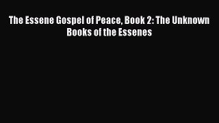 [PDF Download] The Essene Gospel of Peace Book 2: The Unknown Books of the Essenes [Read] Full