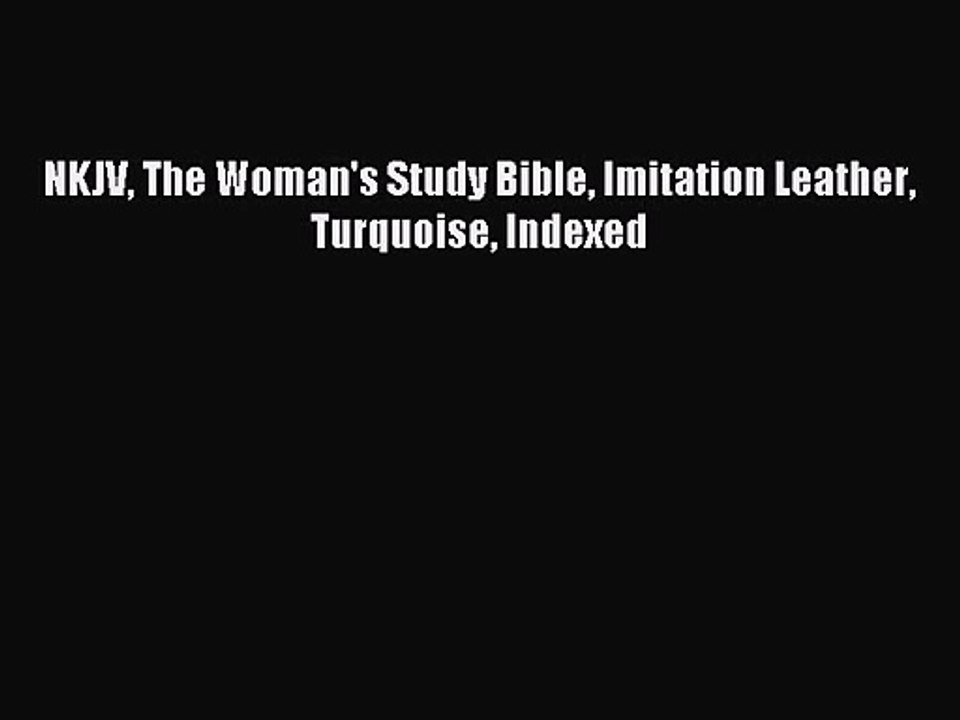 [PDF Download] NKJV The Woman's Study Bible Imitation Leather Turquoise Indexed [PDF] Online
