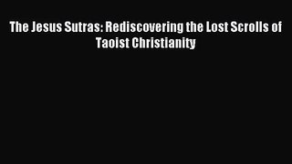 [PDF Download] The Jesus Sutras: Rediscovering the Lost Scrolls of Taoist Christianity [PDF]