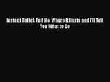 Instant Relief: Tell Me Where It Hurts and I'll Tell You What to Do  Free PDF