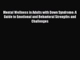 Mental Wellness in Adults with Down Syndrome: A Guide to Emotional and Behavioral Strengths