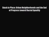 (PDF Download) Stuck in Place: Urban Neighborhoods and the End of Progress toward Racial Equality