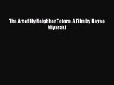 (PDF Download) The Art of My Neighbor Totoro: A Film by Hayao Miyazaki Download