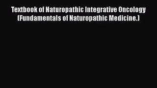 Textbook of Naturopathic Integrative Oncology (Fundamentals of Naturopathic Medicine.)  Free