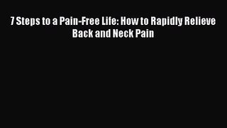 7 Steps to a Pain-Free Life: How to Rapidly Relieve Back and Neck Pain  Free Books