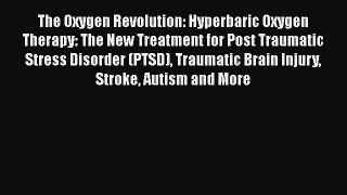 The Oxygen Revolution: Hyperbaric Oxygen Therapy: The New Treatment for Post Traumatic Stress
