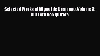 [PDF Download] Selected Works of Miguel de Unamuno Volume 3: Our Lord Don Quixote [Read] Full