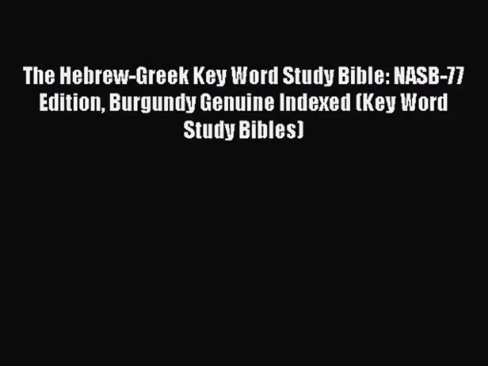 [PDF Download] The Hebrew-Greek Key Word Study Bible: NASB-77 Edition Burgundy Genuine Indexed