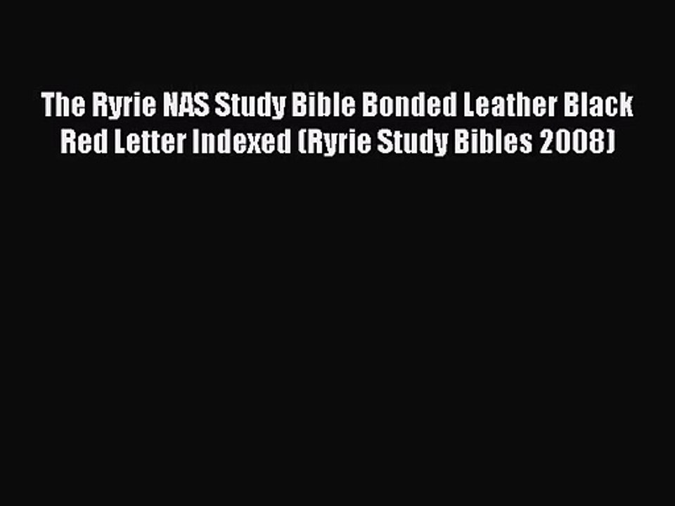 [PDF Download] The Ryrie NAS Study Bible Bonded Leather Black Red Letter Indexed (Ryrie Study