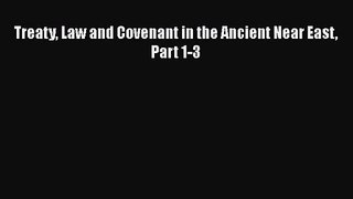 [PDF Download] Treaty Law and Covenant in the Ancient Near East Part 1-3 [Read] Full Ebook