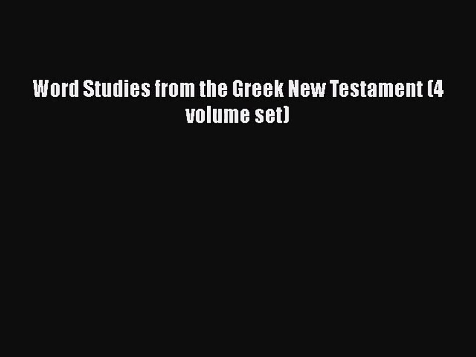 [PDF Download] Word Studies from the Greek New Testament (4 volume set) [Read] Online