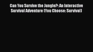 Can You Survive the Jungle?: An Interactive Survival Adventure (You Choose: Survival)  Read