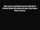 (PDF Download) Mary and Lou and Rhoda and Ted: And All the Brilliant Minds Who Made the Mary