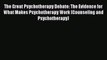 The Great Psychotherapy Debate: The Evidence for What Makes Psychotherapy Work (Counseling