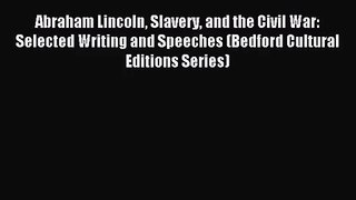(PDF Download) Abraham Lincoln Slavery and the Civil War: Selected Writing and Speeches (Bedford