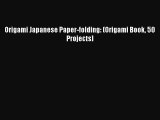 (PDF Download) Origami Japanese Paper-folding: (Origami Book 50 Projects] PDF