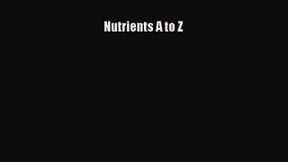 Nutrients A to Z  Free Books