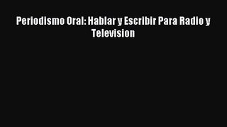 [PDF Download] Periodismo Oral: Hablar y Escribir Para Radio y Television [PDF] Online