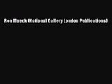 (PDF Download) Ron Mueck (National Gallery London Publications) Read Online