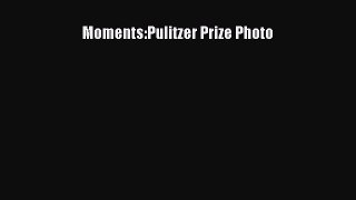 [PDF Download] Moments:Pulitzer Prize Photo [PDF] Online