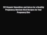 201 Organic Smoothies and Juices for a Healthy Pregnancy: Nutrient-Rich Recipes for Your Pregnancy