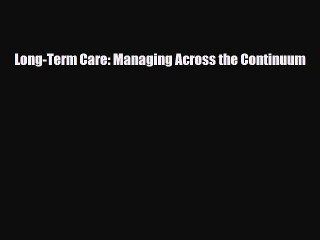 [PDF Download] Long-Term Care: Managing Across the Continuum [Download] Full Ebook