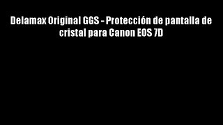 Delamax Original GGS - Protecci?n de pantalla de cristal para Canon EOS 7D