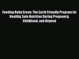 Feeding Baby Green: The Earth Friendly Program for Healthy Safe Nutrition During Pregnancy