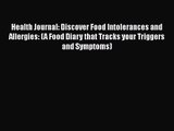 Health Journal: Discover Food Intolerances and Allergies: (A Food Diary that Tracks your Triggers