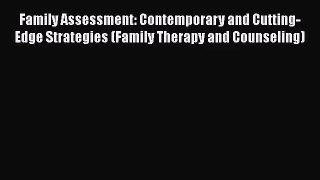 Family Assessment: Contemporary and Cutting-Edge Strategies (Family Therapy and Counseling)