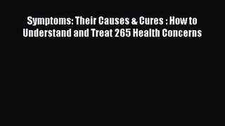 Symptoms: Their Causes & Cures : How to Understand and Treat 265 Health Concerns  Read Online