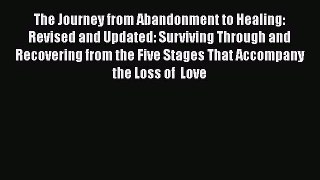 The Journey from Abandonment to Healing: Revised and Updated: Surviving Through and Recovering